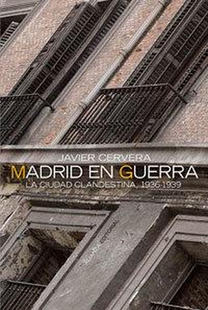 Cervera Gil, Javier. Madrid en guerra : la ciudad clandestina, 1936-1939. Alianza Editorial, 2006.