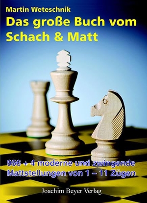Weteschnik, Martin. Das große Buch vom Schach & Matt - 956-4 moderne und zwingende Mattstellungen von 1-11 Zügen. Beyer, Joachim Verlag, 2013.