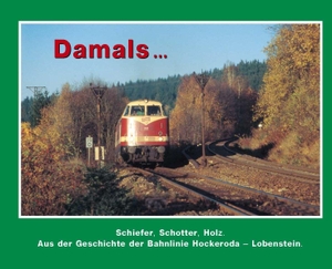 Damals 9/1 - Aus der Geschichte der Bahnlinie Hockeroda - Lobenstein.. edition bohemica, 2026.