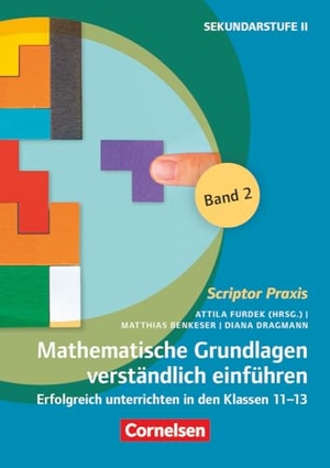 Benkeser, Matthias / Diana Dragmann. Scriptor Praxis. Mathematische Grundlagen verständlich einführen - Band 2 - Mathematische Grundlagen verständlich einführen - Band 2 - Erfolgreich unterrichten in den Klassen 11-13 - Buch. Cornelsen Vlg Scriptor, 2024.