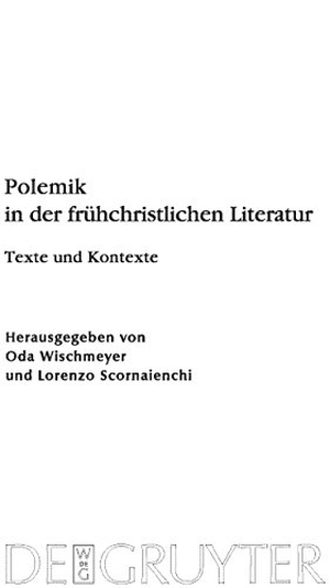Scornaienchi, Lorenzo / Oda Wischmeyer (Hrsg.). Polemik in der frühchristlichen Literatur - Texte und Kontexte. De Gruyter, 2010.