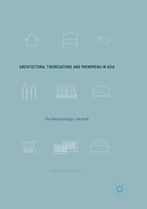 Lin, Francis Chia-Hui. Architectural Theorisations and Phenomena in Asia - The Polychronotypic Jetztzeit. Springer International Publishing, 2018.