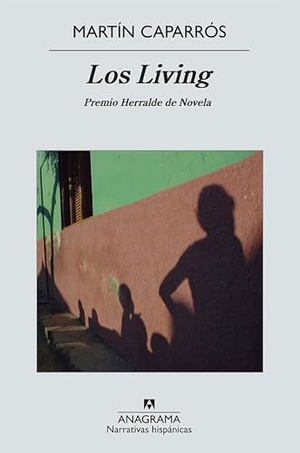 Caparrós, Martín. Los Living. Editorial Anagrama S.A., 2011.