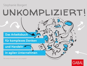 Borgert, Stephanie. Unkompliziert! - Das Arbeitsbuch für komplexes Denken und Handeln in agilen Unternehmen. GABAL Verlag GmbH, 2018.