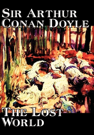 Doyle, Arthur Conan. The Lost World by Arthur Conan Doyle, Science Fiction, Classics, Adventure. Wildside Press, 2004.