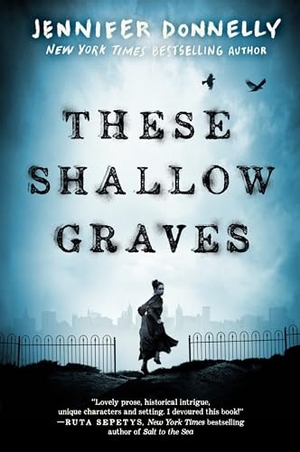 Donnelly, Jennifer. These Shallow Graves. Random House Children's Books, 2016.