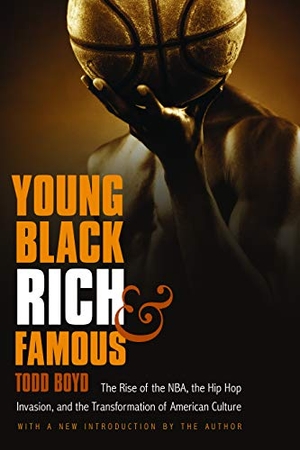 Boyd, Todd. Young, Black, Rich, and Famous - The Rise of the Nba, the Hip Hop Invasion, and the Transformation of American Culture. Bison Books, 2008.