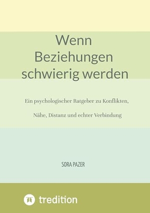 Pazer, Sora. Wenn Beziehungen schwierig werden - Ein psychologischer Ratgeber zu Konflikten, Nähe, Distanz und echter Verbindung. tredition, 2026.