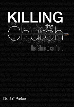 Parker, Jeff. Killing the Church - The Failure to Confront. Xlibris, 2012.
