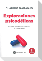 Exploraciones psicodélicas : para la transformación colectiva de la conciencia