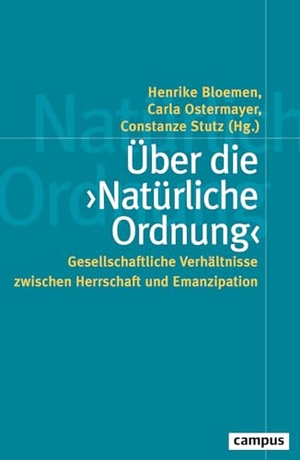 Bloemen, Henrike / Carla Ostermayer et al (Hrsg.). Über die ¿Natürliche Ordnung¿ - Gesellschaftliche Verhältnisse zwischen Herrschaft und Emanzipation. Campus Verlag GmbH, 2026.