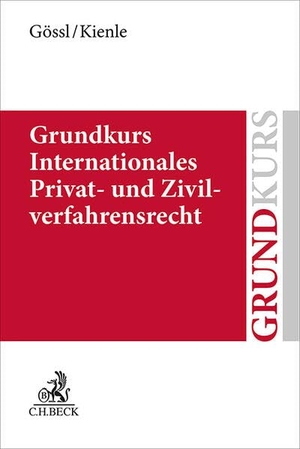 Gössl, Susanne Lilian / Hübner, Leonhard et al. Grundkurs Internationales Privat- und Zivilverfahrensrecht. C.H. Beck, 2025.