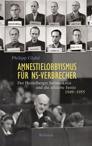 Glahé, Philipp. Amnestielobbyismus für NS-Verbrecher - Der Heidelberger Juristenkreis und die alliierte Justiz 1949-1955. Wallstein Verlag GmbH, 2024.