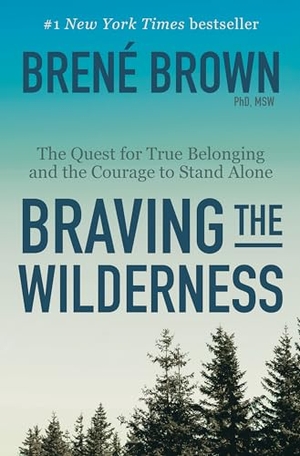 Brown, Brené. Braving the Wilderness: Reese's Book Club - The Quest for True Belonging and the Courage to Stand Alone. Random House Publishing Group, 2017.