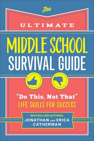 Catherman, Jonathan / Erica Catherman. The Ultimate Middle School Survival Guide - Do This, Not That Life Skills for Success. Baker Publishing Group, 2024.