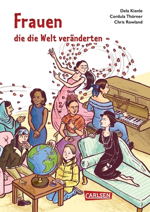 Kienle, Dela / Cordula Thörner. Frauen, die die Welt veränderten - 58 außergewöhnliche Frauen. Carlsen Verlag GmbH, 2020.