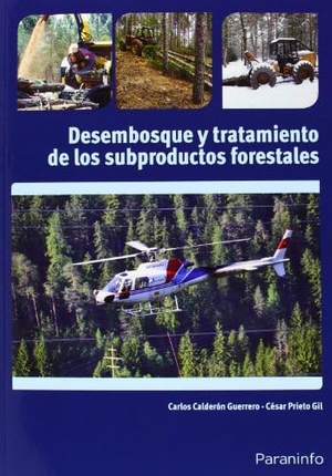 Calderón Guerrero, Carlos. Desembosque y tratamiento de los subproductos forestales. Ediciones Paraninfo, S.A, 2013.