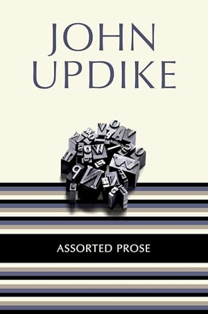 Updike, John. Assorted Prose. Random House Publishing Group, 2012.