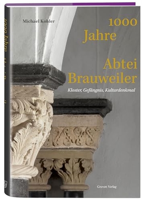 Kohler, Michael. 1000 Jahre Abtei Brauweiler - Kloster, Gefängnis, Kulturdenkmal. Greven Verlag, 2024.