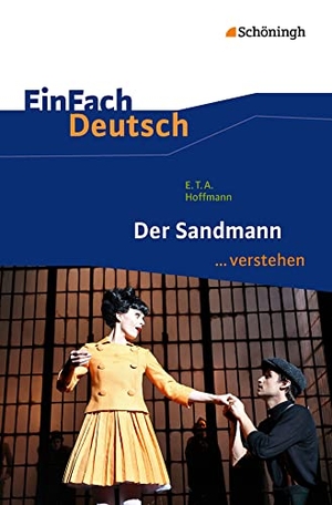 Hoffmann, Ernst Theodor Amadeus / Timotheus Schwake. Der Sandmann. EinFach Deutsch ...verstehen. Schoeningh Verlag, 2013.