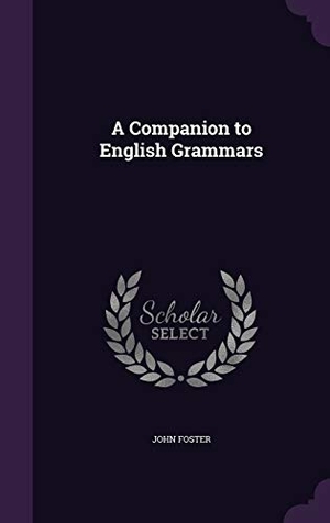 Foster, John. A Companion to English Grammars. Touchladybirdlucky Studios, 2016.