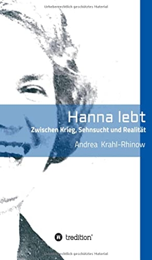 Krahl-Rhinow, Andrea. Hanna lebt - Zwischen Krieg, Sehnsucht und Realität. tredition, 2021.