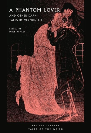 Lee, Vernon. A Phantom Lover - and Other Dark Tales by Vernon Lee. British Library Publishing- IWUK, 2020.
