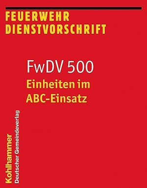 Einheiten im ABC-Einsatz - FwDV 500. Deutscher Gemeindeverlag, 2022.