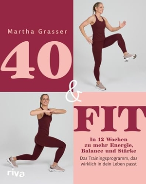 Grasser, Martha. 40 & fit - In 12 Wochen zu mehr Energie, Balance und Stärke - Das Trainingsprogramm, das wirklich in dein Leben passt  | Stoffwechsel ankurbeln und Stress reduzieren mit fitmitmartha. riva Verlag, 2026.