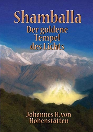 Hohenstätten, Johannes H. von. Shamballa - Der goldene Tempel des Lichts. Books on Demand, 2016.