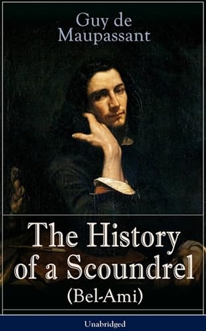 Maupassant, Guy de / Guy de Maupassant. The History of a Scoundrel (Bel-Ami) - Unabridged. Chicago Review Press Inc DBA Indepe, 2019.
