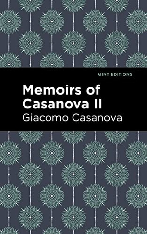 Casanova, Giacomo. Memoirs of Casanova Volume II. Mint Editions, 2021.