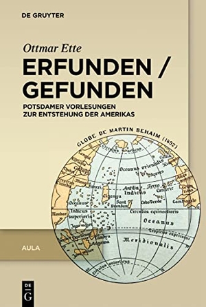 Ette, Ottmar. Erfunden / Gefunden - Potsdamer Vorlesungen zur Entstehung der Amerikas. Walter de Gruyter, 2022.