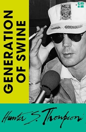 Thompson, Hunter S.. Generation of Swine - Tales of Shame and Degradation in the '80s. HarperCollins Publishers, 2026.