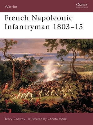 Crowdy, Terry. French Napoleonic Infantryman 1803 15. Bloomsbury USA, 2002.