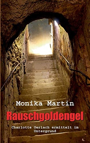 Martin, Monika. Rauschgoldengel - Charlotte Gerlach ermittelt im Untergrund. BoD - Books on Demand, 2016.