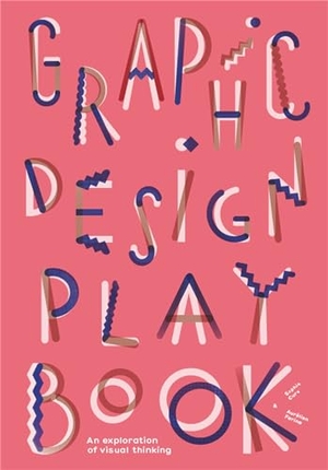 Farina, Aurelien / Sophie Cure. Graphic Design Play Book - An Exploration of Visual Thinking. Laurence King Publishing, 2019.