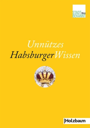 Unnützes HabsburgerWissen. Holzbaum Verlag, 2014.