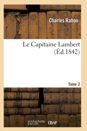Rabou, Charles. Le Capitaine Lambert. Tome 2. Hachette Livre, 2018.