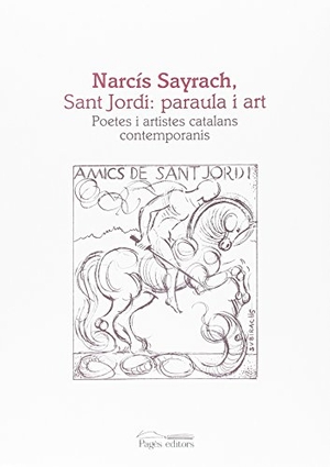 Varios Autores / Aa Dd. Narcís Sayrach, Sant Jordi: paraula i art : Poetes i artistes catalans contemporanis. Pagès Editors, S.L., 2018.