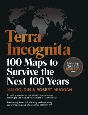 Goldin, Ian / Robert Muggah. Terra Incognita - 100 Maps to Survive the Next 100 Years. Random House UK Ltd, 2020.