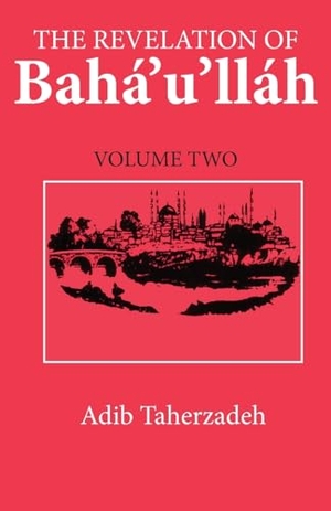 Taherzadeh, Adib. The Revelation Of Baha'u'llah Vol. 2 - Adrianople 1863-68. George Ronald Publisher Ltd, 2023.