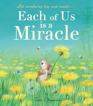 Chapman, Jane. Each of Us Is a Miracle - All Creatures Big and Small. Tiger Tales., 2024.