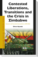 Contested Liberations, Transitions and the Crisis in Zimbabwe