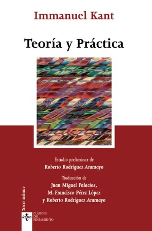 Kant, Immanuel / Rodríguez Aramayo, Roberto et al. Teoría y práctica. Editorial Tecnos, 2006.