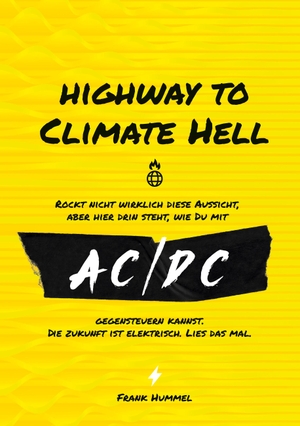 Hummel, Frank. Highway to Climate Hell - Rockt nicht wirklich diese Aussicht, aber hier drin steht, wie du mit AC/DC gegensteuern kannst. Die Zukunft ist Elektrisch. Lies das mal.. Books on Demand, 2024.