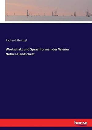 Heinzel, Richard. Wortschatz und Sprachformen der Wiener Notker-Handschrift. hansebooks, 2017.