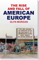 The Rise and Fall of American Europe