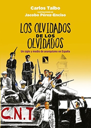 Taibo Arias, Carlos. Los olvidados de los olvidados, Un siglo y medio de anarquismo en España. Los Libros de la Catarata, 2018.