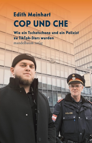 Meinhart, Edith. Cop und Che - Wie ein Tschetschene und ein Polizist zu Tiktok-Stars wurden. mandelbaum verlag eG, 2024.